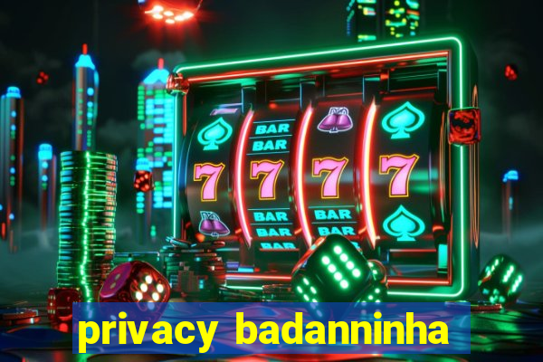 privacy badanninha